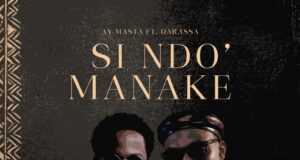 AUDIO | Ay Masta Ft. Darassa – Si Ndo’ Manake | Download
