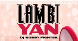 AUDIO | Dj Robby Fighter – LAMBIYAN | Download