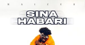 AUDIO | Maizer – Sina Habari | Download