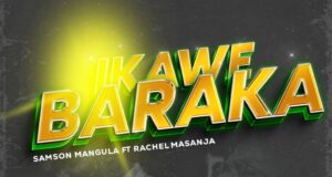 AUDIO | Samson Mangula Ft. Rachel Masanja – Ikawe Baraka | Download