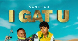 AUDIO | Vanillah – I GAT U | Download