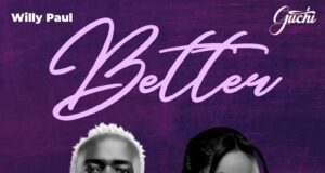 AUDIO | Willy Paul x Guchi – Better | Download