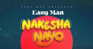 AUDIO | Easyman – Nakesha Nayo | Download