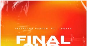 AUDIO | Inspetor Haroun Ft. Ibraah – Final Sub | Download