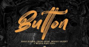 AUDIO | Chino Kidd X Dogo Elisha Ft. Mfana Kah Gogo X Mdogo sajent – Button | Download