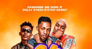 AUDIO | Chembe Ze Don Ft. Dully Sykes & Eyoo Kenny – Hi (Remix) | Download
