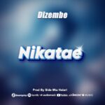 AUDIO | Dizembe – Nikatae | Download