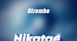 AUDIO | Dizembe – Nikatae | Download