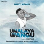 AUDIO | Mudy Msanii – Umalaya Wangu | Download