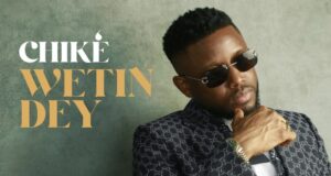 AUDIO | Chike – Wetin Dey | Download