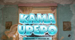 AUDIO | Mack Zube Ft Mkataba Mc – Kama Upepo | Download