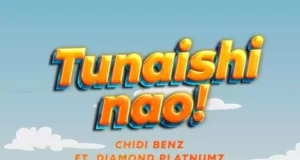 AUDIO | Chidi Benz ft Diamond Platnumz – Tunaishi Nao | Download