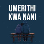 Umerithi Kwa Nani | Download