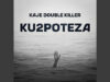 AUDIO | Kaje Double Killer – Ku2poteza | Download