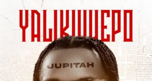 AUDIO | Jupitah – Yalikuwepo | Download