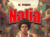 AUDIO | K Pizo – Nalia | Download