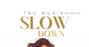 AUDIO | TNC Musik Ft. Zee Cute – Slow Down | Download