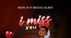 AUDIO | Enoplat Ft. Mdogo Sajent – I Miss You | Download