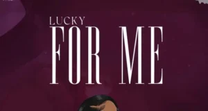 AUDIO | Lucky – For Me | Download