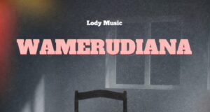 AUDIO | Lody Music – Wamerudiana | Download