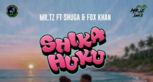 AUDIO | Mr Tz Ft. Shuga & Fox Khan – Shika Huku | Download