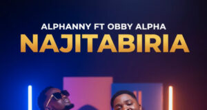 AUDIO | Alphanny Ft. Obby Alpha – Najitabiria | Download