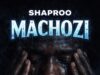 AUDIO | Shaproo – MACHOZI | Download
