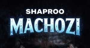 AUDIO | Shaproo – MACHOZI | Download