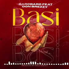 AUDIO | Barobaro Feat. Don Breezy – Basi | Download