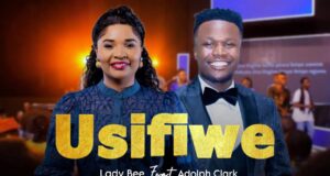 AUDIO | Lady Bee Ft Adolph Clark – Usifiwe | Download