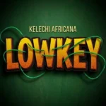 Kelechi Africana – Lowkey