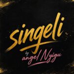 Angel Nyigu – Singeli Beat