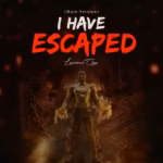 Lawrence Oyor – I Have Escaped