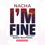 Nacha – I’m Fine (Spoken word Poetry)