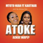 Mtoto Niah Ft. Kauthar – Atoke Aende Wapi