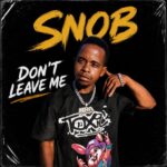 Snob – Don’t Leave Me