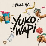 Balaa Mc – Yuko Wapi
