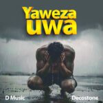 D Music Ft Decostone – Yawezauwa