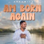 Asagwile – Am born Again