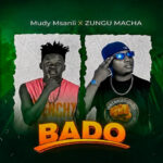 Mudy Msanii X Zungu Macha – Bado