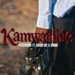 Password Ft. Bando Mc & Adooh – Kamwambie