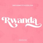Rayvanny Ft. KussLove – Rwanda