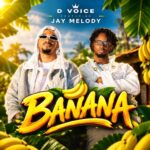 D Voice Ft Jay Melody – Banana